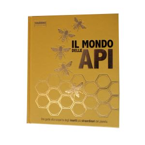 IL MONDO DELLE API - Una guida alla scoperta degli insetti più straordinari del pianeta